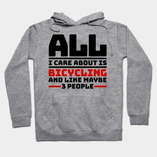 All I care about is bicycling and like maybe 3 people Hoodie
